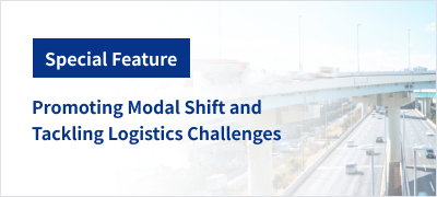 Special Feature: Promoting Modal Shift and Tackling Logistics Challenges